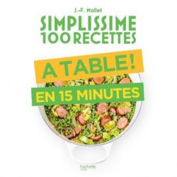 HACHETTE PRATIQUE Livre A table ! en 15 minutes - Simplissime 100 recettes